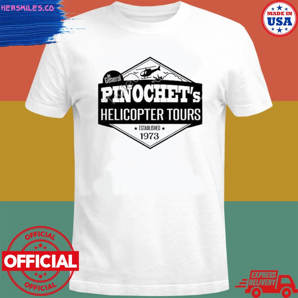 Pinochet’s helicopter tours established 1973 T-shirt