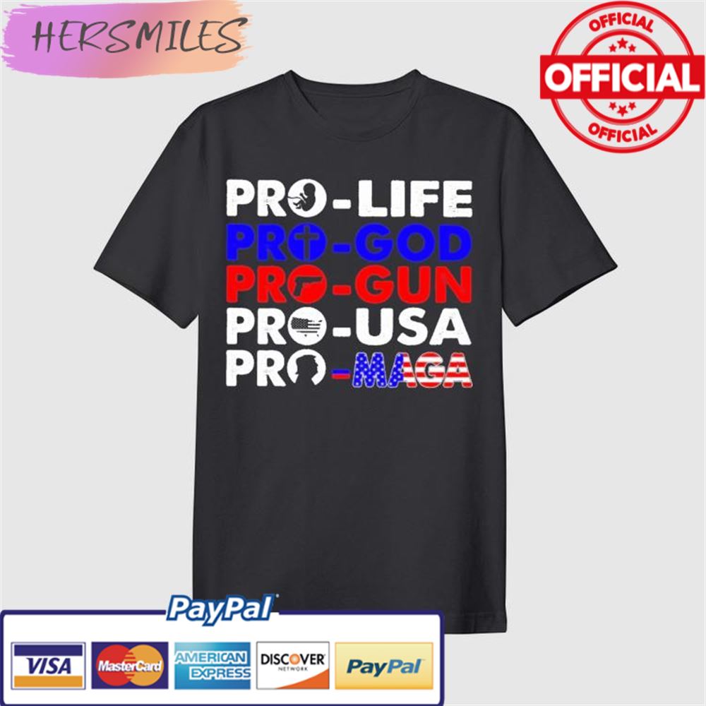 Pro Life Pro God Pro Gun Pro USA And Pro Maga Flag T-shirt