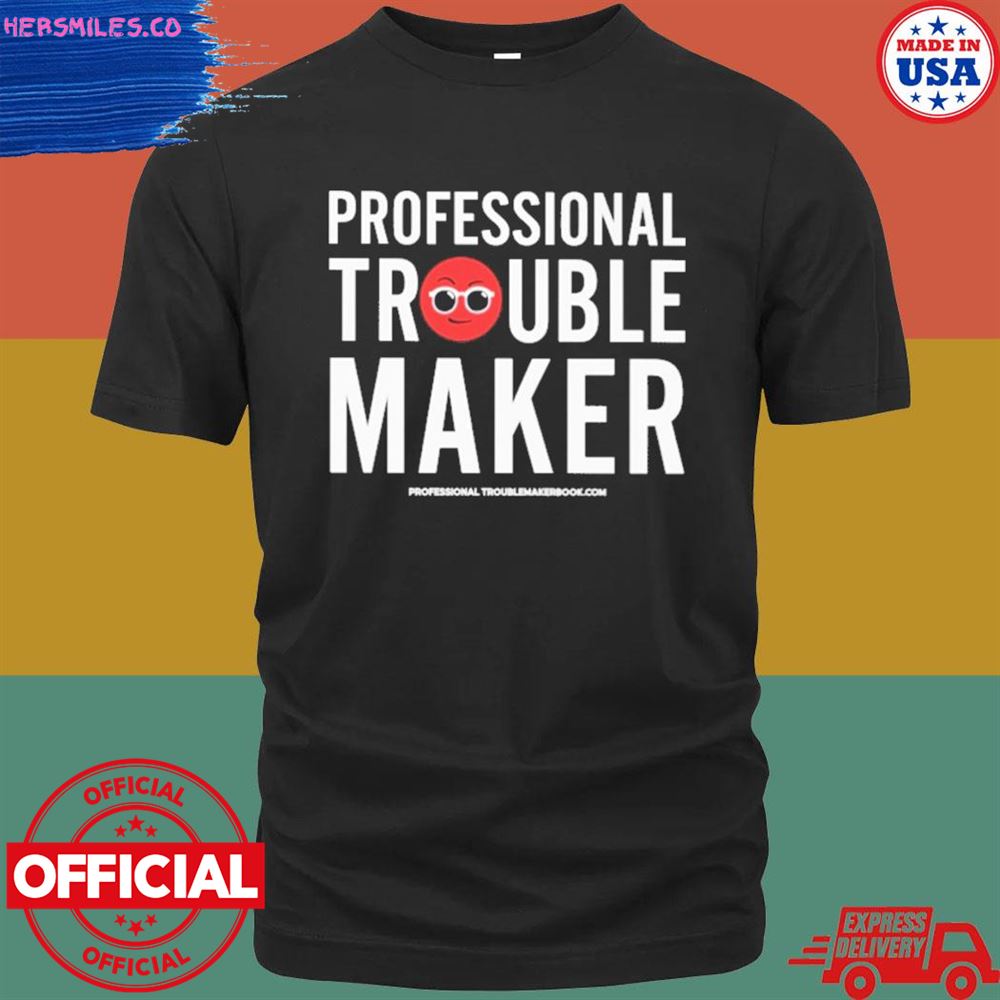 Professional troublemaker maker T-shirt