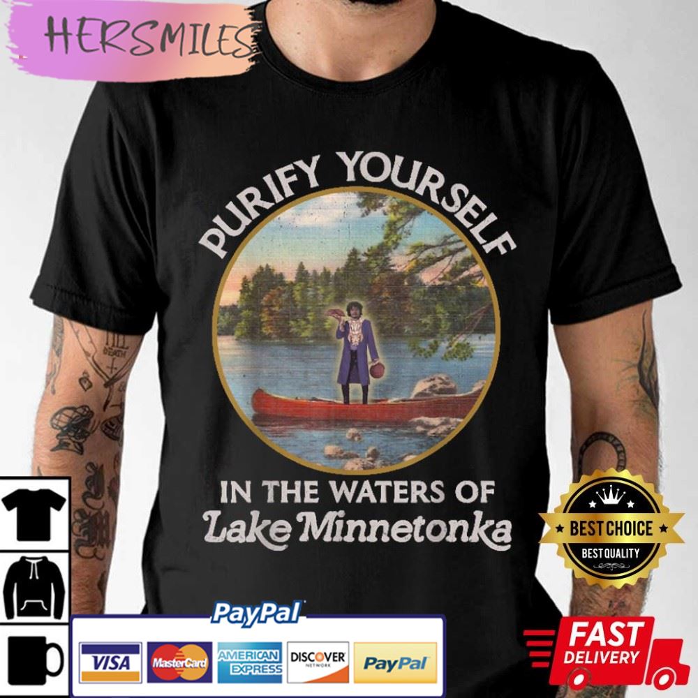 Purify Yourself In The Waters Of Lake Minnetonka Prince Best T-Shirt