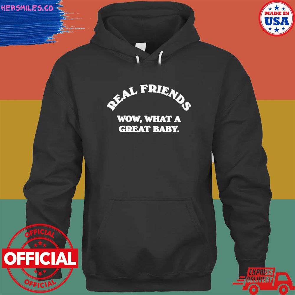Real friends wow what a great baby T-shirt