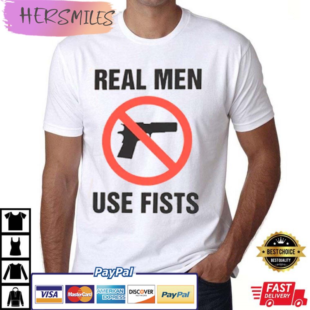 Real Men Use Fists Funny Joke  Best T-Shirt