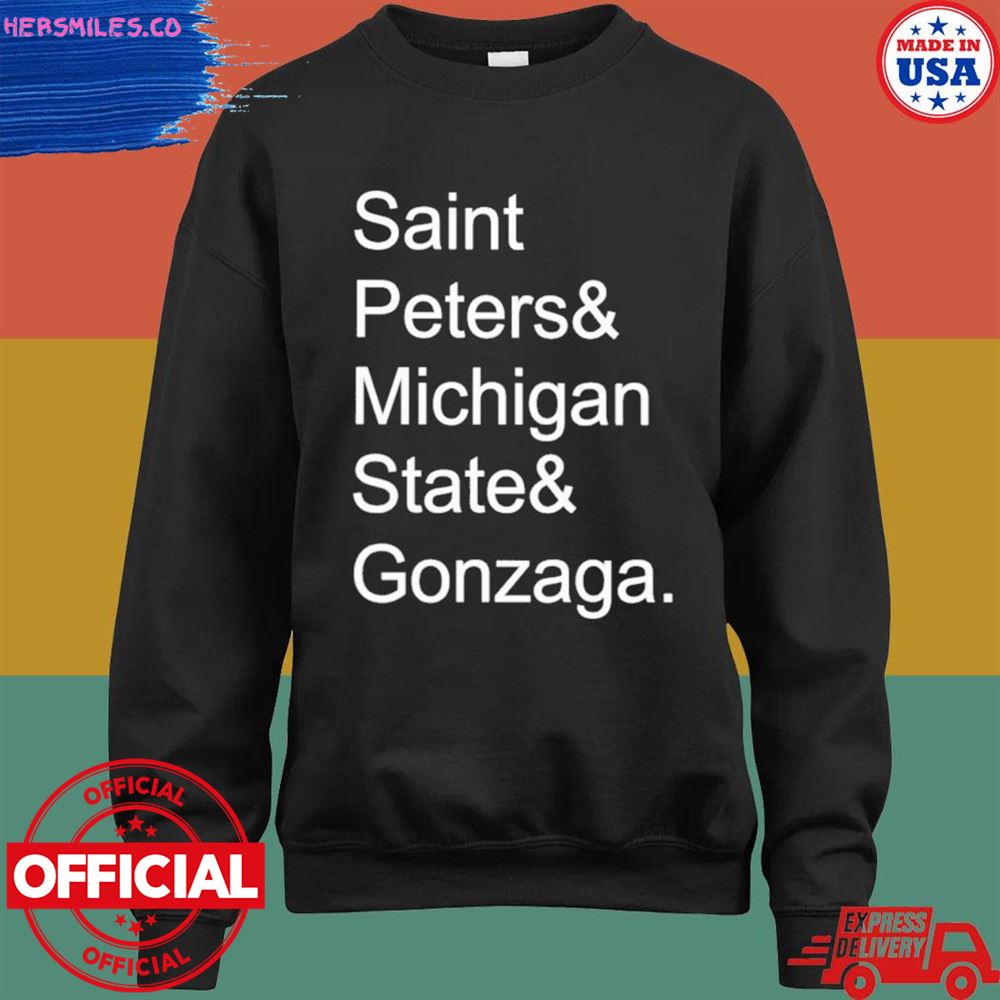 Saint Peters and Michigan state and Gonzaga shirt Saint Peters and Michigan state and Gonzaga shirt