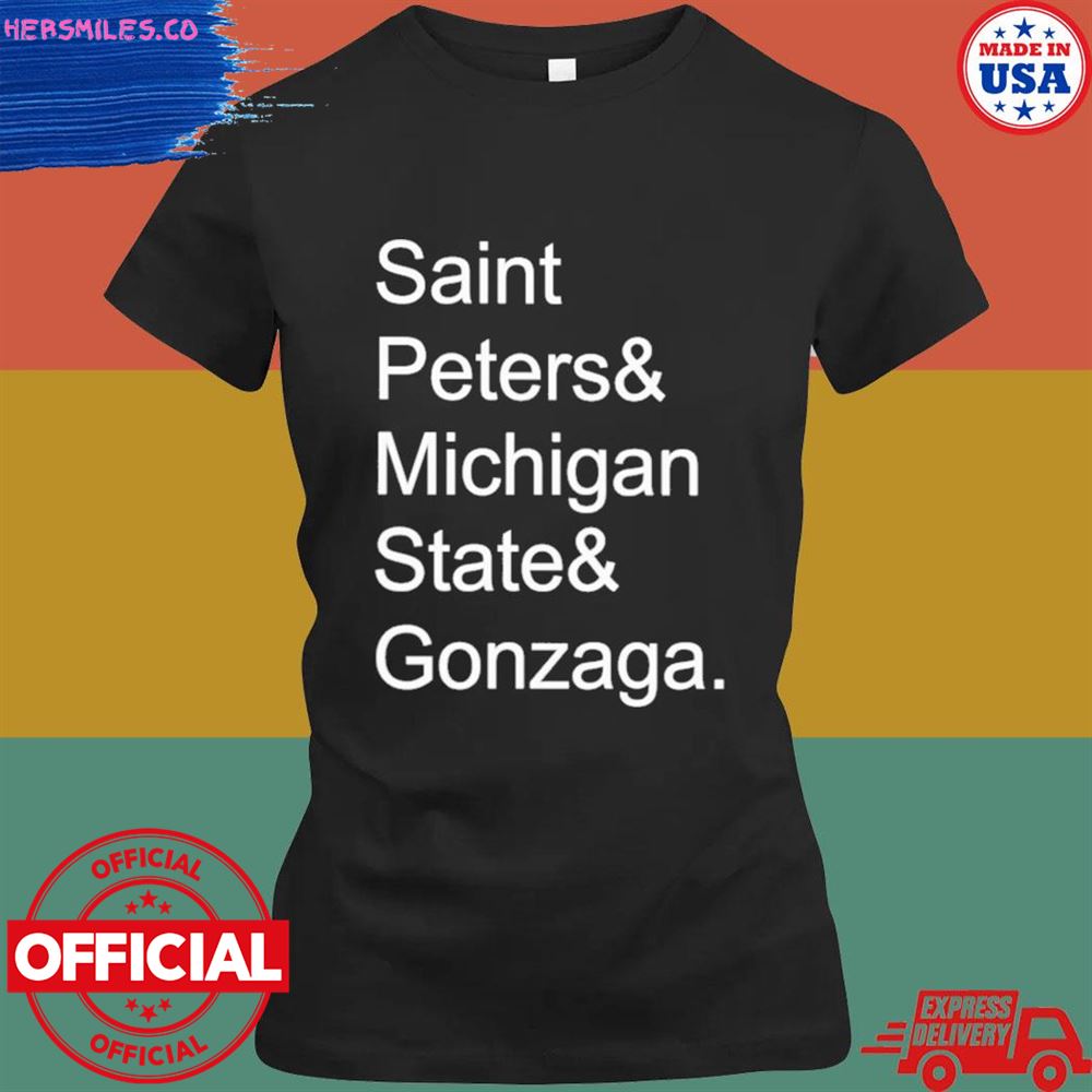 Saint Peters and Michigan state and Gonzaga shirt Saint Peters and Michigan state and Gonzaga shirt