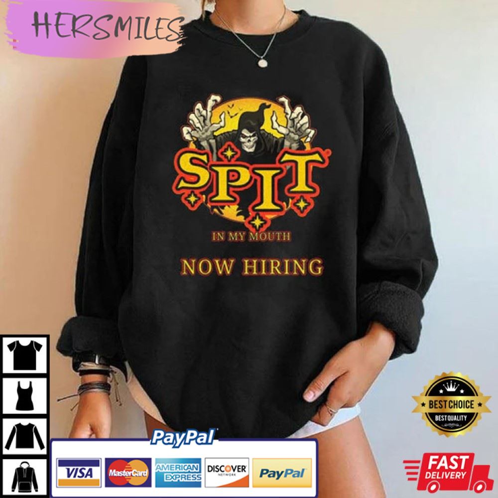 Spit In My Mouth Now Hiring Shirt, Halloween T-Shirt