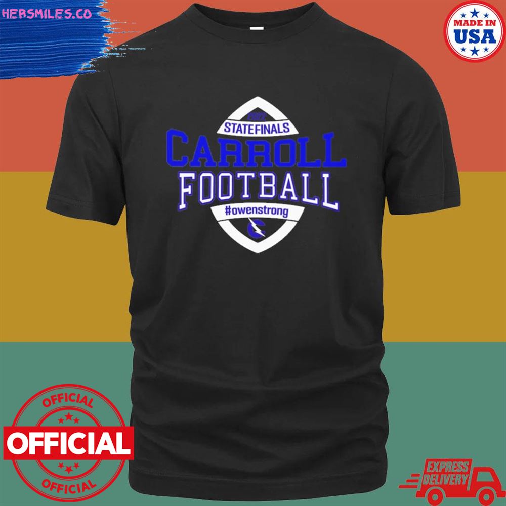 State finals Carroll Football Owenstrong T-shirt