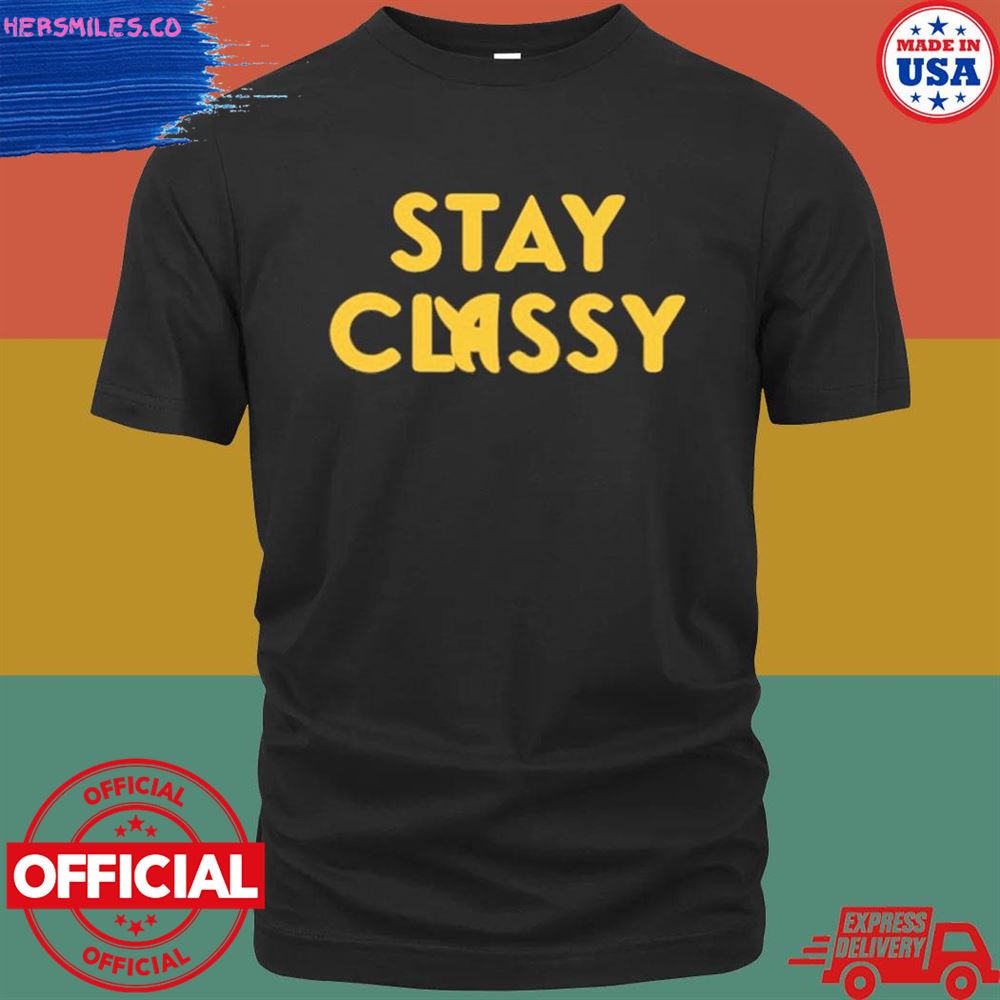 Stay classy T-shirt