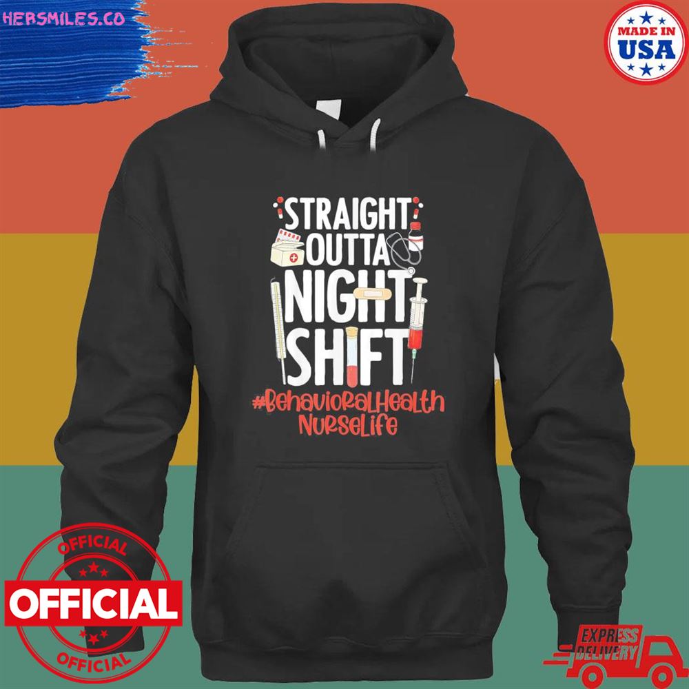 Straight outta night shift nurse life behavioral health shirt