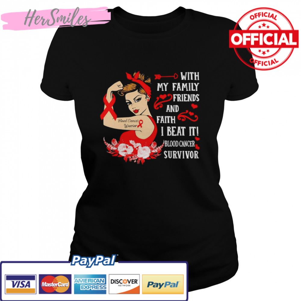 Strong Girl with my Family Friends and faith I beat it Blood Cancer Survivor shirt