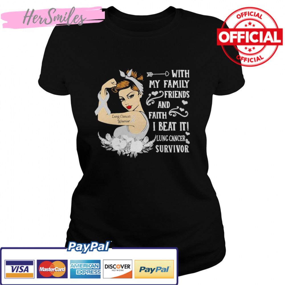 Strong Girl with my Family Friends and faith I beat it Lung Cancer Survivor shirt
