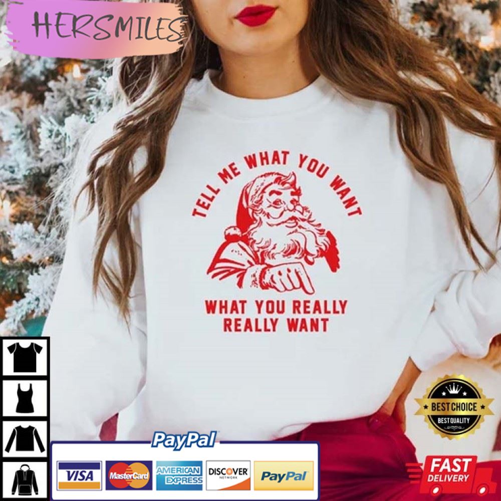 Tell Me What You Want Santa Christmas Best T-Shirt