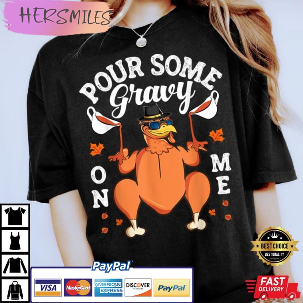 Thanksgiving Day Pour Some Gravy On Me Turkey Best T-Shirt