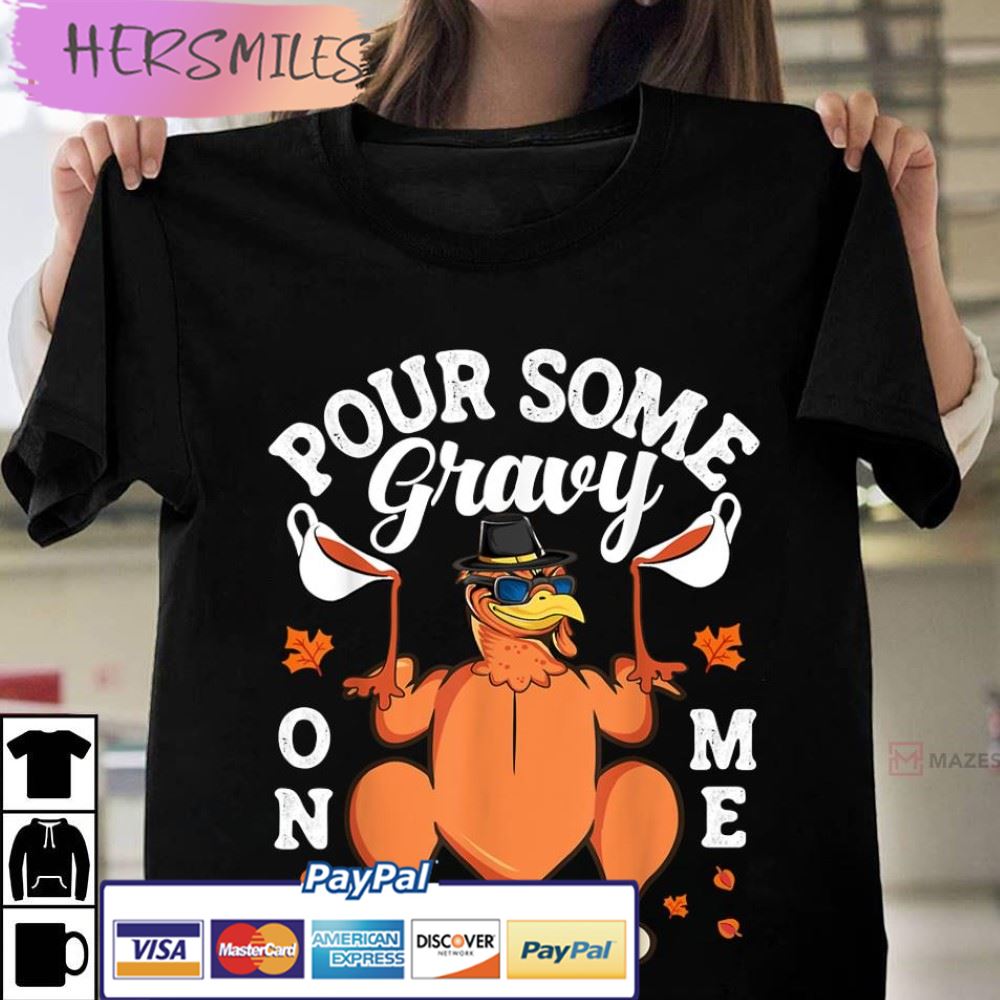 Thanksgiving Day Pour Some Gravy On Me Turkey Best T-Shirt