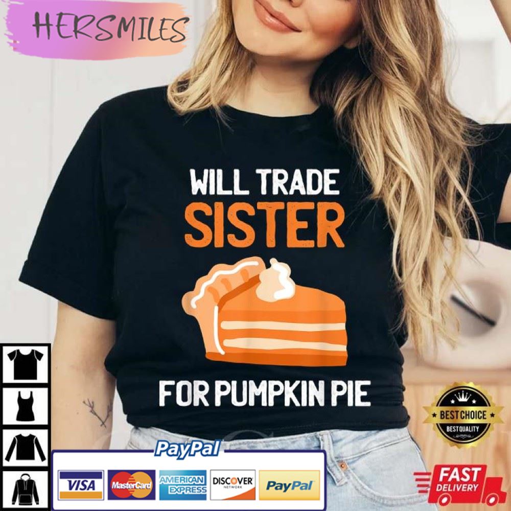 Thanksgiving, Will Trade Sister for Pumpkin Pie Best T-Shirt