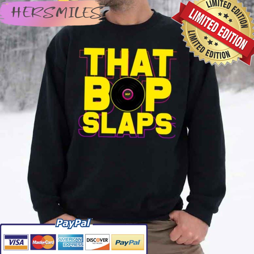 That Bop Slaps Trending Unisex  T-shirt