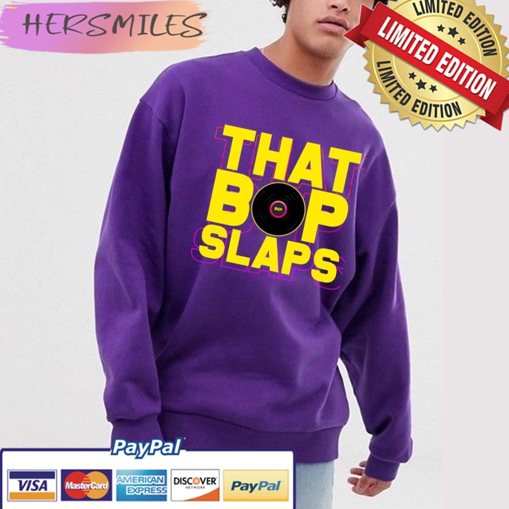 That Bop Slaps Trending Unisex  T-shirt