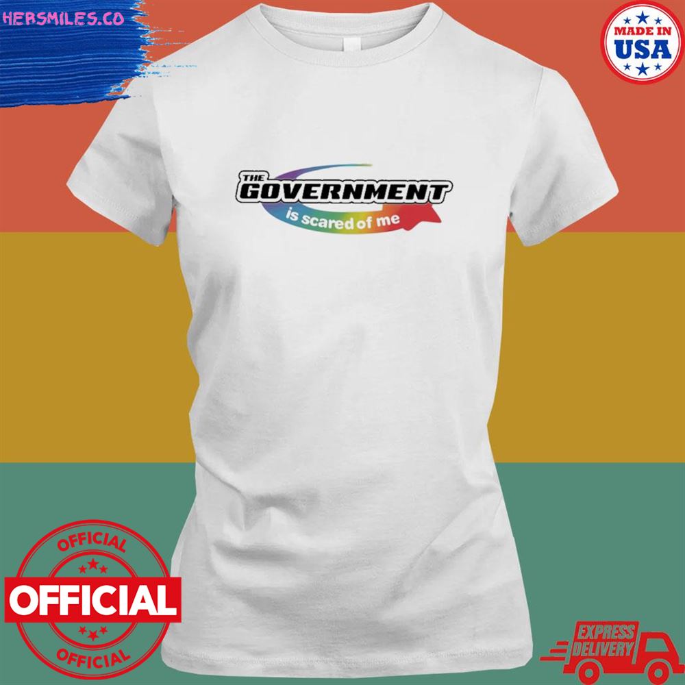 The government is scared of me shirt The government is scared of me shirt