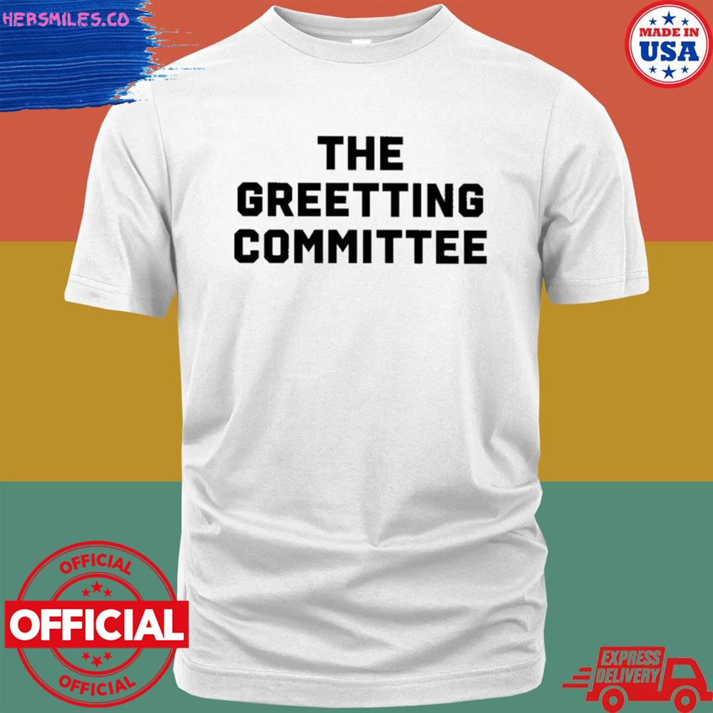 The greeting committee T-shirt