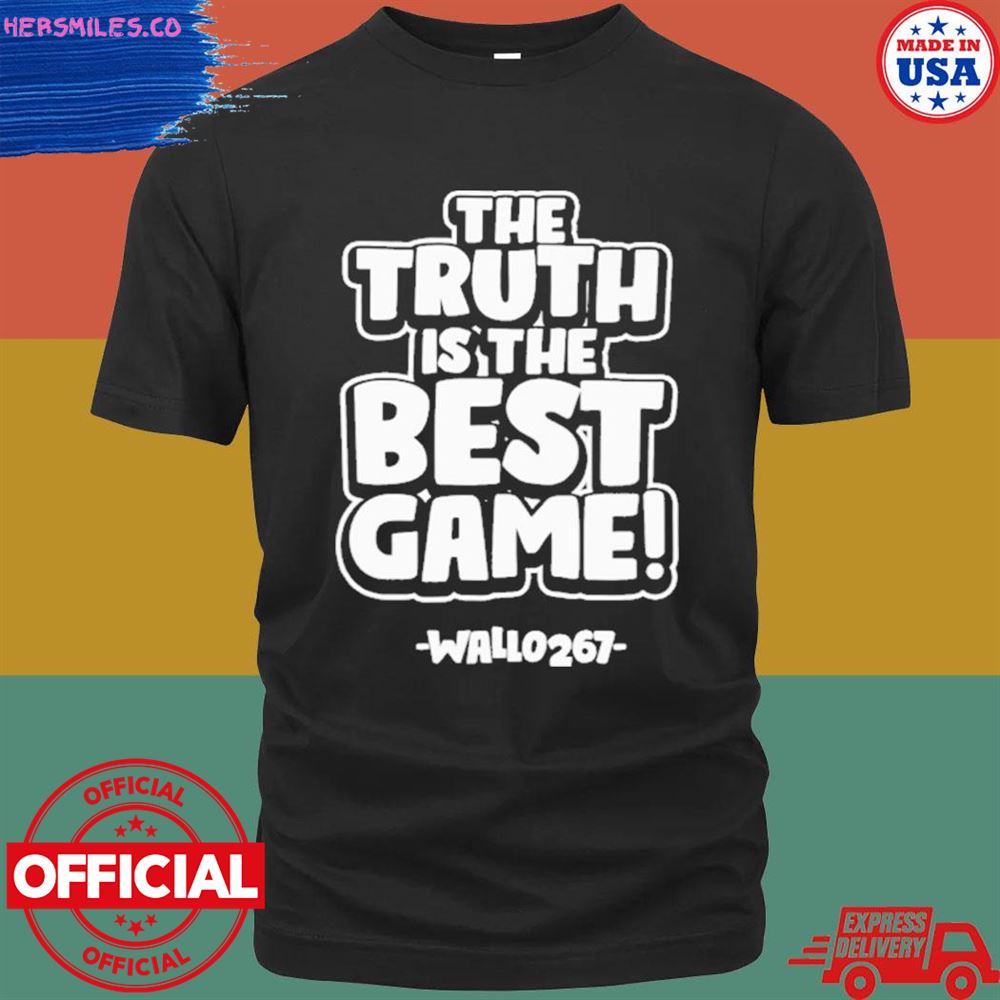 The truth is the best game wallo267 shirt