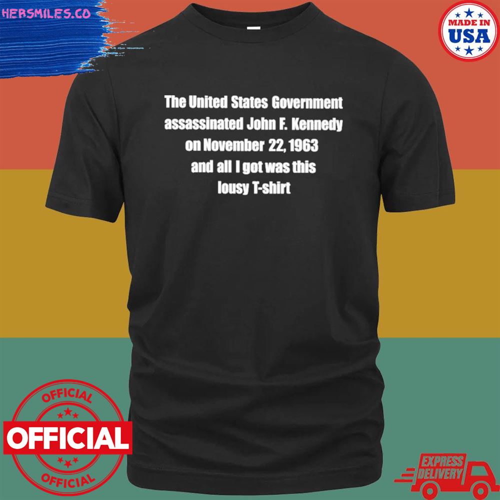 The united states government assassinated john f. kennedy on november 22 1963 T-shirt