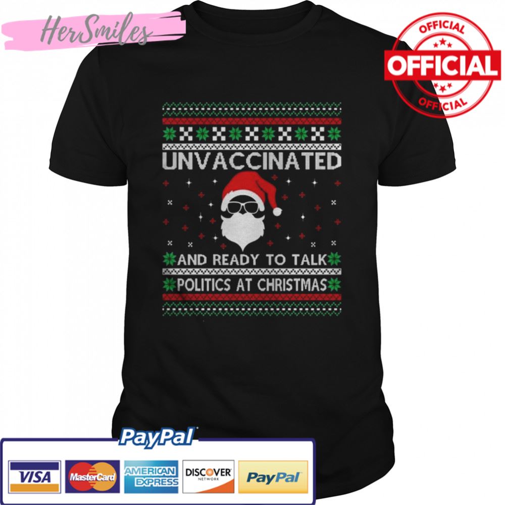 Unvaccinated And Ready To Talk Politics At Christmas Ugly Christmas 2022 shirt