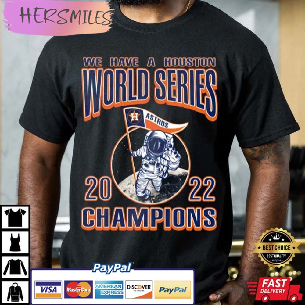 We Have A Houston Astros World Series 2022 Best T-Shirt