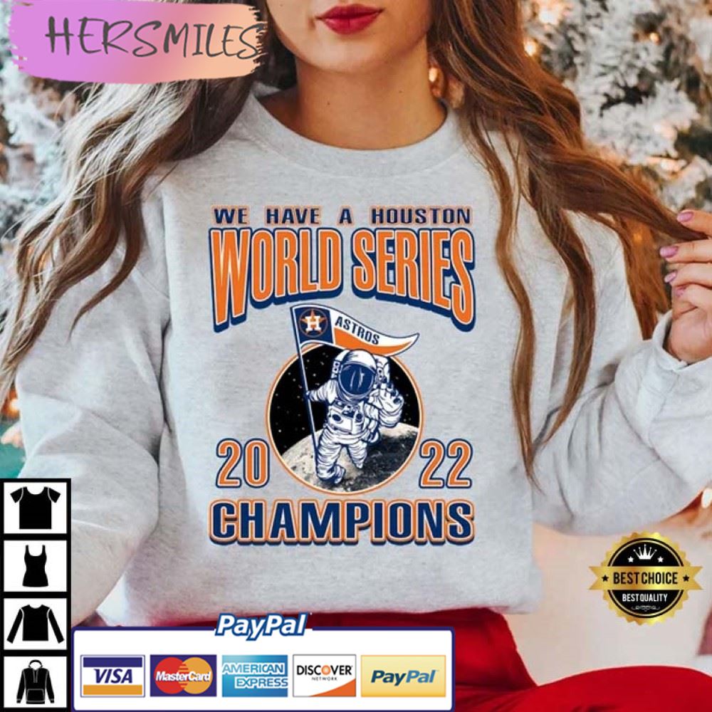 We Have A Houston Astros World Series 2022 Best T-Shirt