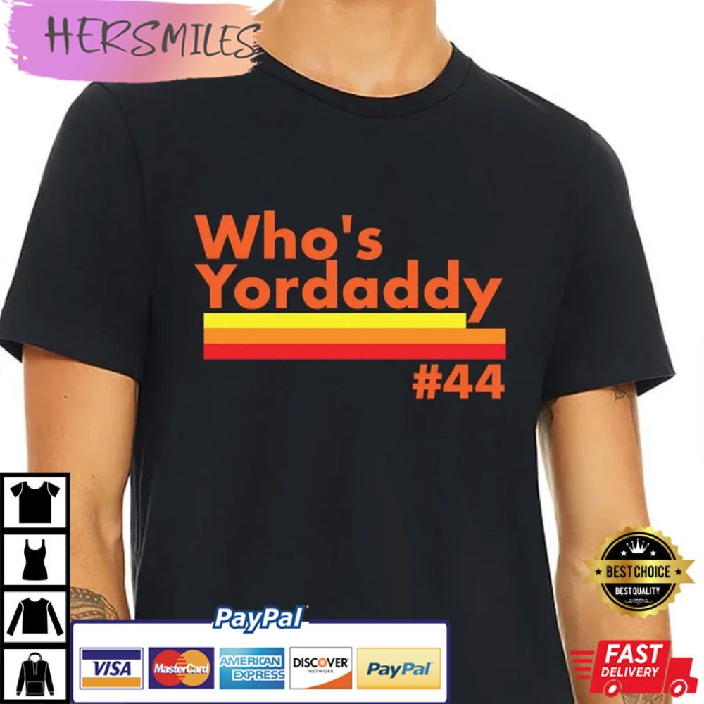 Who’s Yordaddy, World Series Baseball MLB Houston Astros Favorite Team Best T-Shirt