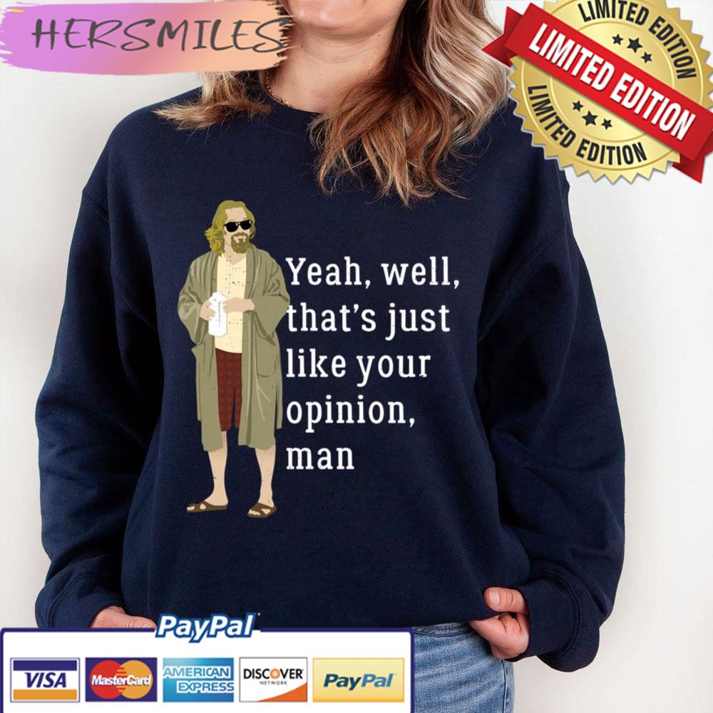 Yeah, Well, That’s Just Like Your Opinion Man Trending Unisex  T-shirt