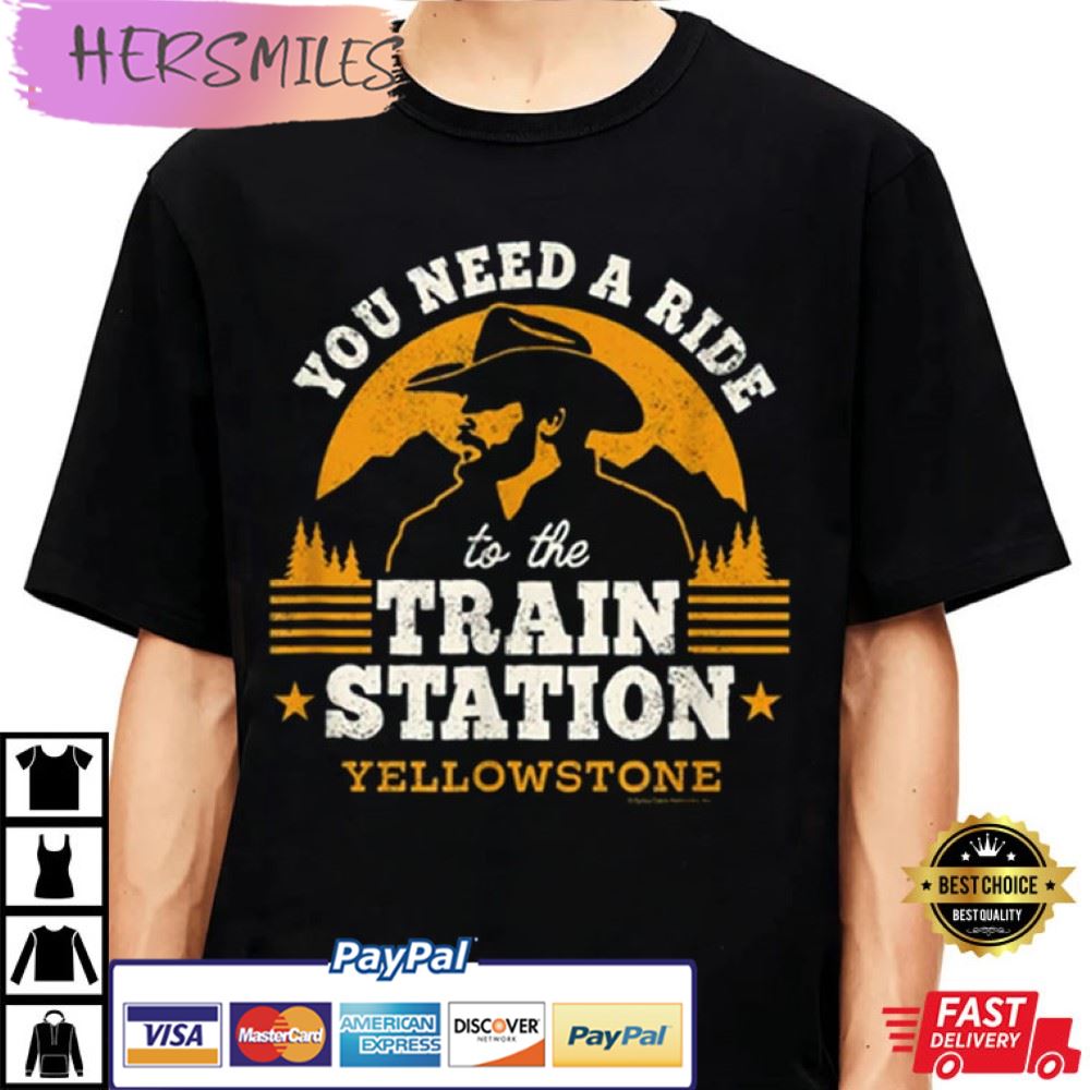 Yellowstone You Need a Ride to the Train Station T-Shirt