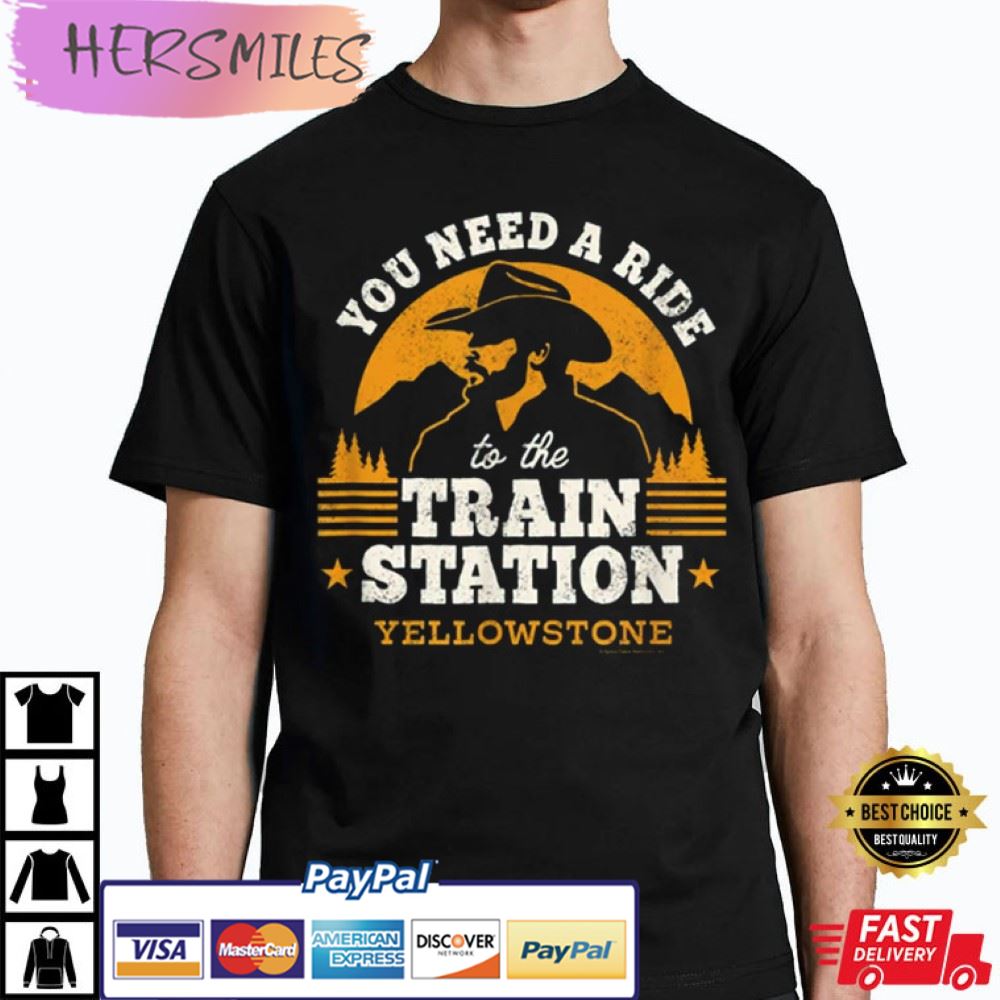 Yellowstone You Need a Ride to the Train Station T-Shirt