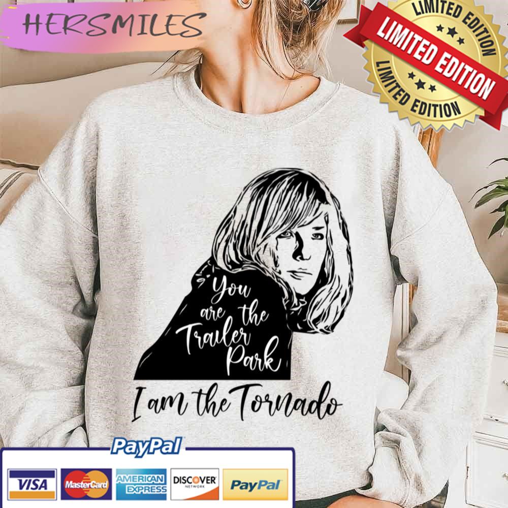 You Are The Trailer Park, I Am The Tornado Trending Unisex  T-shirt