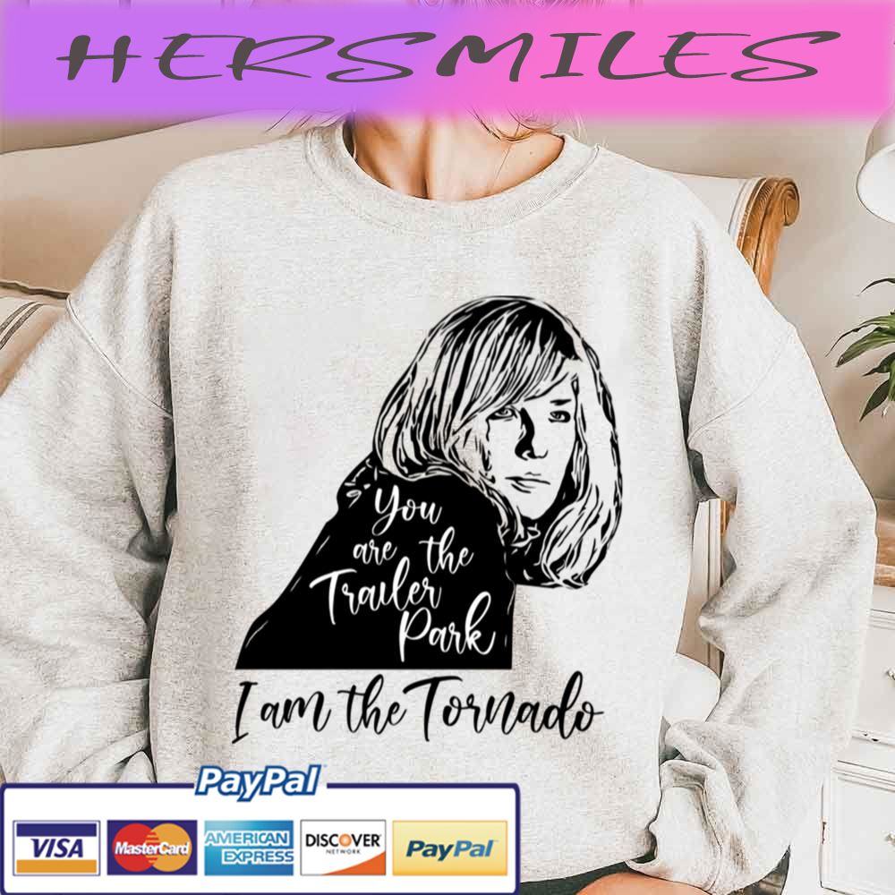 You Are The Trailer Park, I Am The Tornado Trending Unisex  T-shirt
