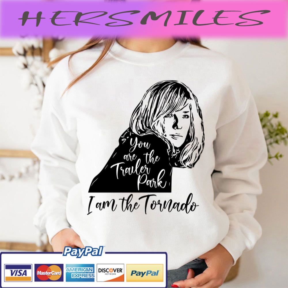 You Are The Trailer Park, I Am The Tornado Trending Unisex T-shirt You Are The Trailer Park, I Am The Tornado Trending Unisex T-shirt