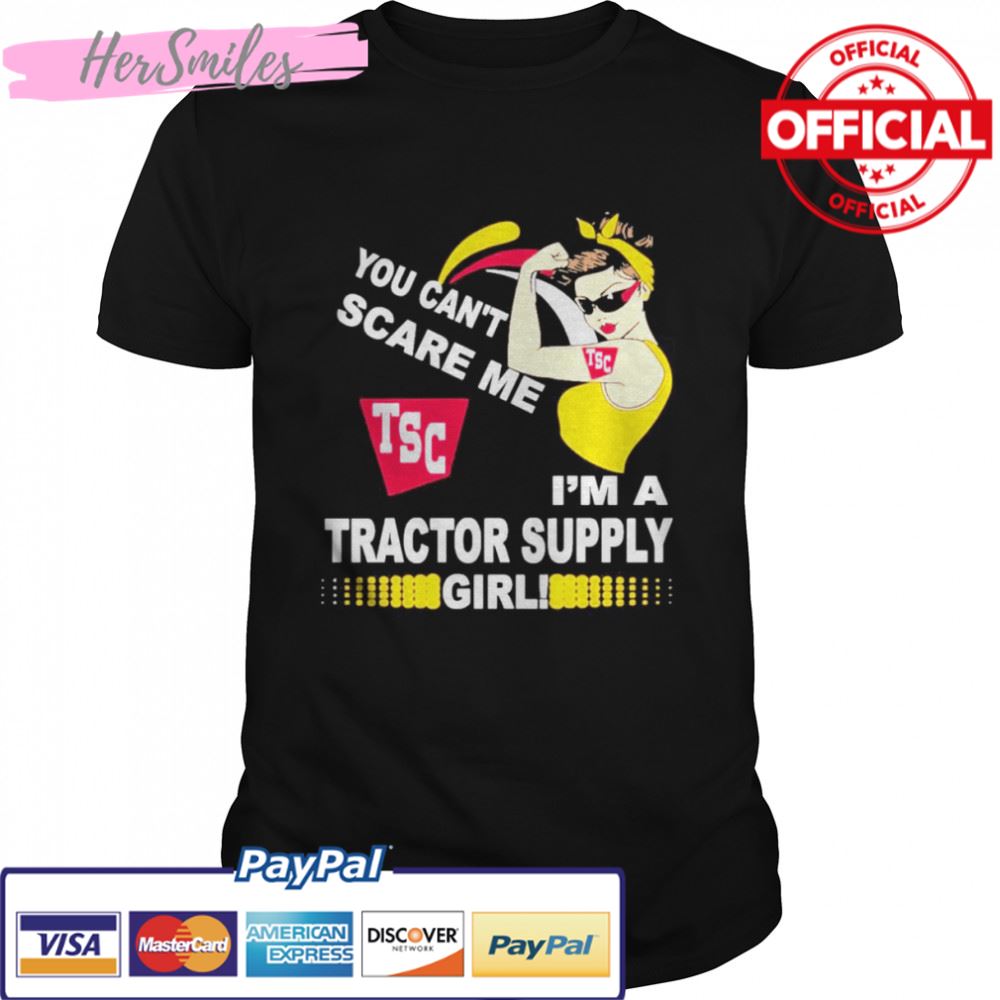 You Can’t Scare Me Tsc Im A Tractor Supply Girl Tee Shirt