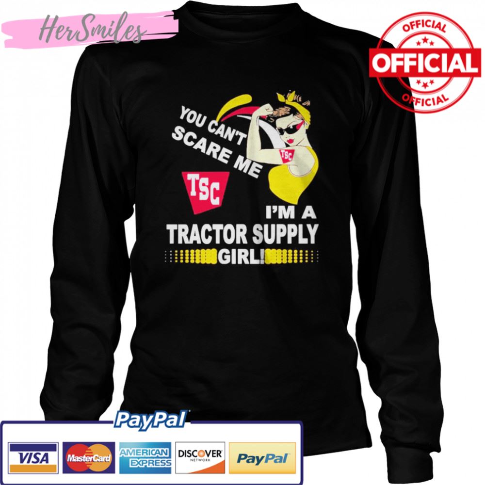 You Can’t Scare Me Tsc Im A Tractor Supply Girl Tee Shirt You Can’t Scare Me Tsc Im A Tractor Supply Girl Tee Shirt