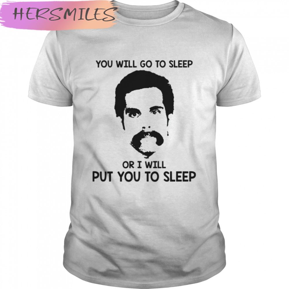 You Will Go To Sleep Or I Will Put You To Sleep Happy Gilmore shirt