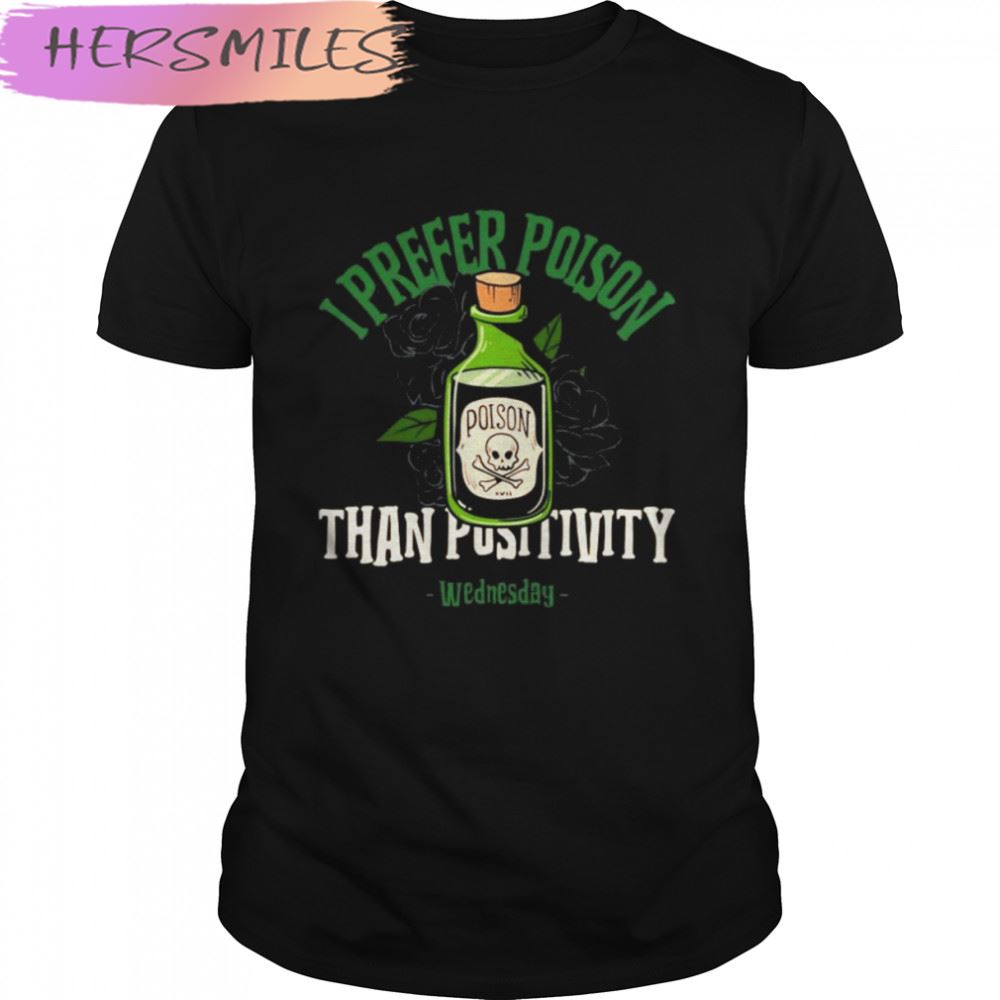 I Prefer Poison Than Positivity Wednesday Addams Netflix T-shirt