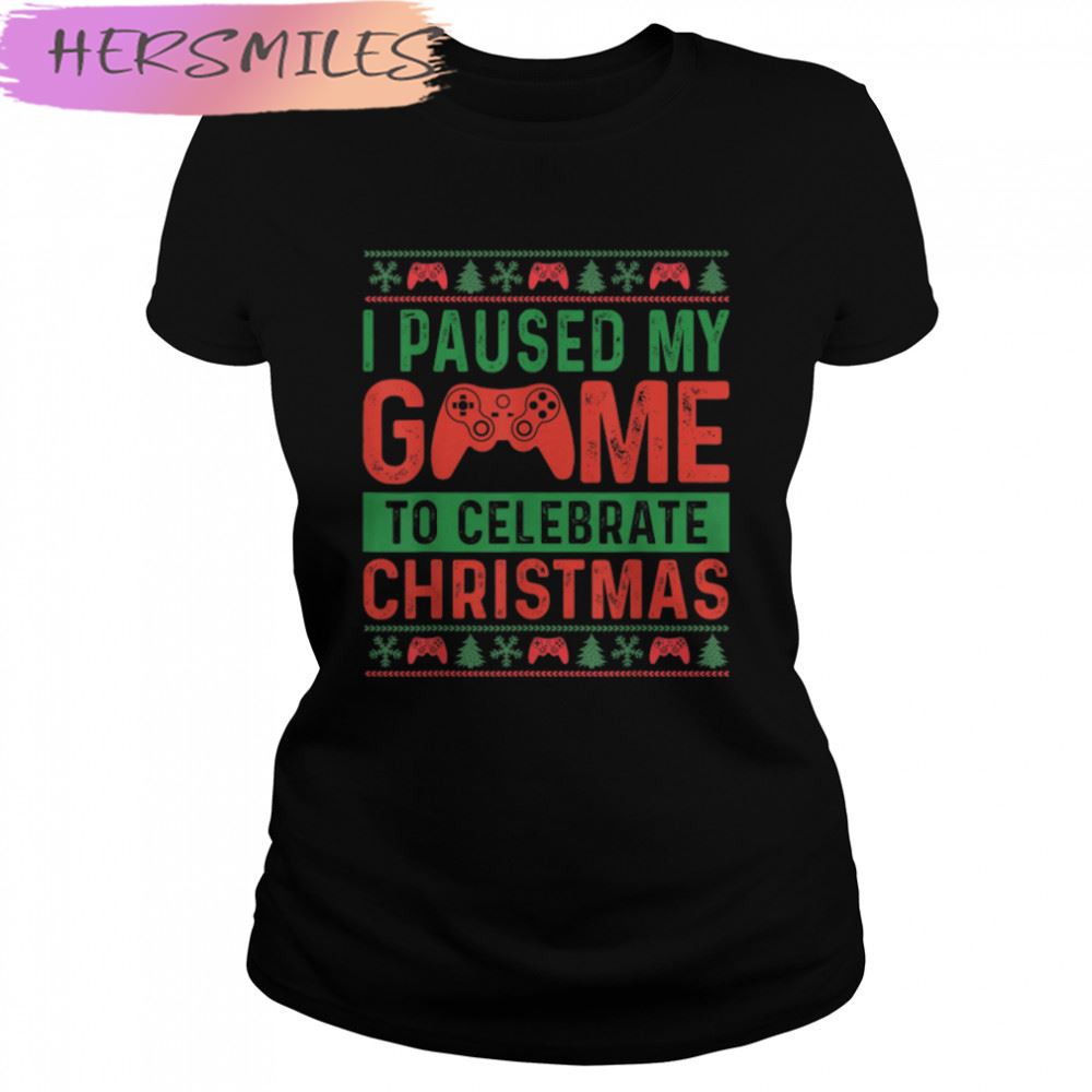 I Paused My Game To Celebrate Christmas Pajama Gamers  T-shirt