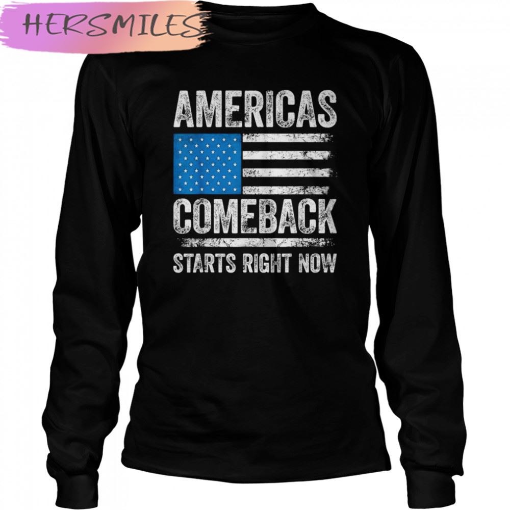 Americas Comeback Starts Right Now USA Flag Pro Trump T-shirt Americas Comeback Starts Right Now USA Flag Pro Trump T-shirt