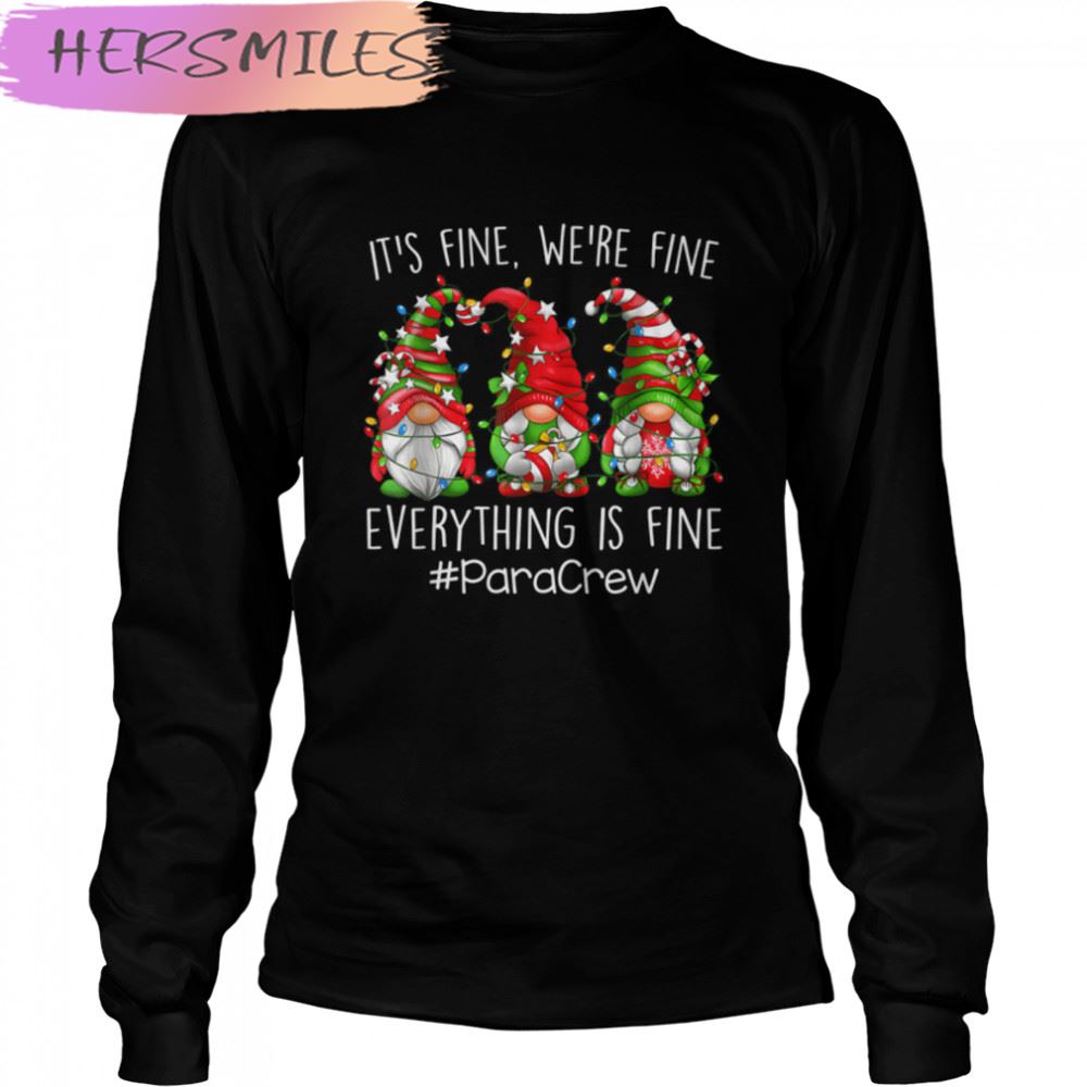 Fine Fine Everything Is Fine Para Crew Gnome T-shirt Fine Fine Everything Is Fine Para Crew Gnome T-shirt