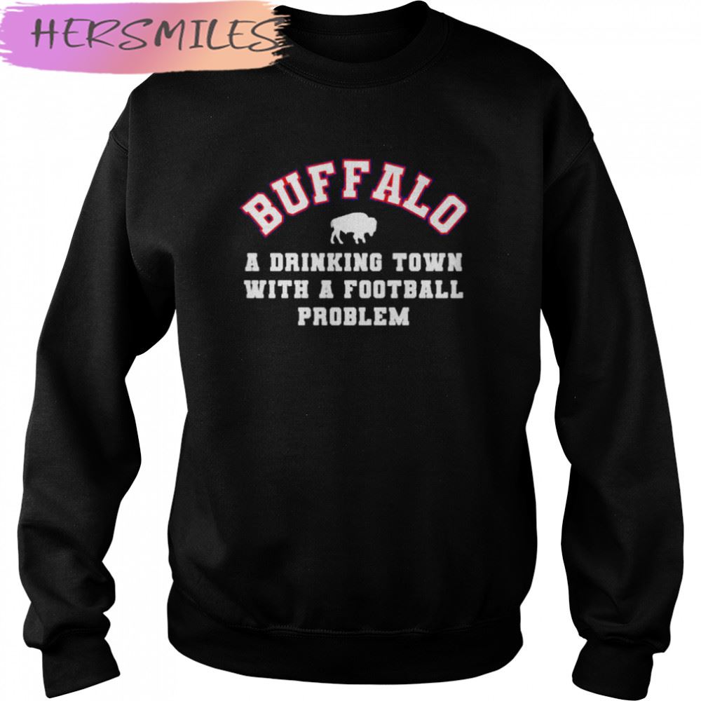buffalo a drinking town with a football problem Buffalo Bills T-shirt buffalo a drinking town with a football problem Buffalo Bills T-shirt