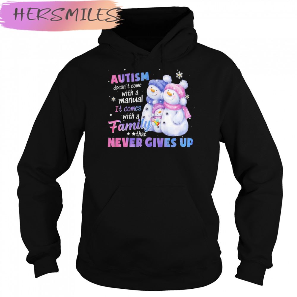 Autism Doesn’t Come With A Manual It Comes With A Family Never Gives Up Snowman T-shirt Autism Doesn’t Come With A Manual It Comes With A Family Never Gives Up Snowman T-shirt