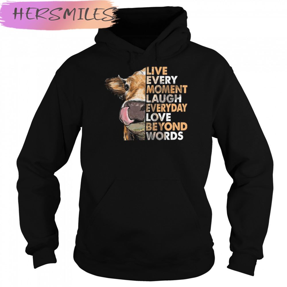 Cow Live Every Moment Laugh Everyday Love Beyond Words T-shirt Cow Live Every Moment Laugh Everyday Love Beyond Words T-shirt