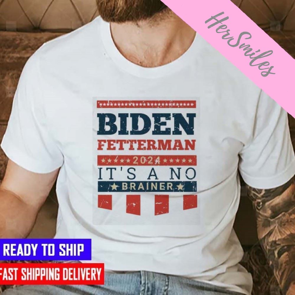 Biden Fetterman 2024 It’s A No Brainer  T-shirt