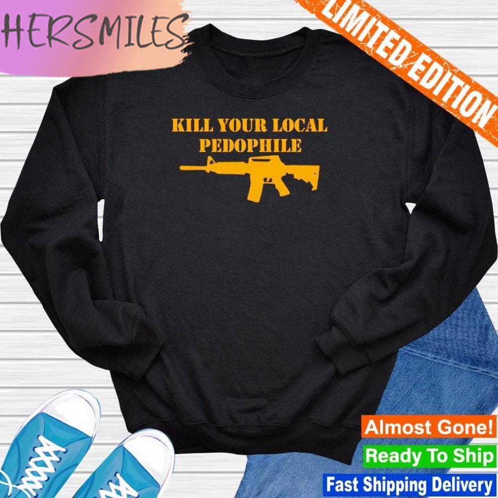 Gun kill your local pedophile T-shirt Gun kill your local pedophile T-shirt