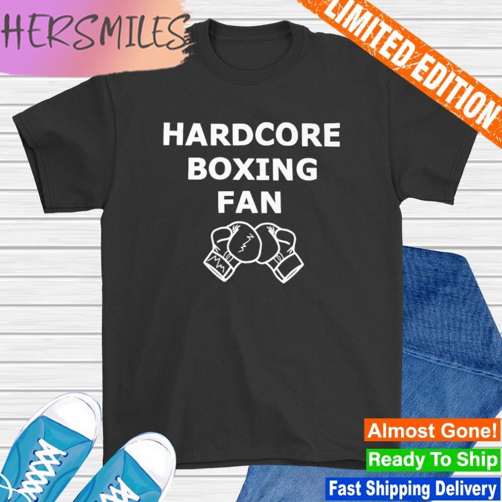 Hardcore boxing fan shirt