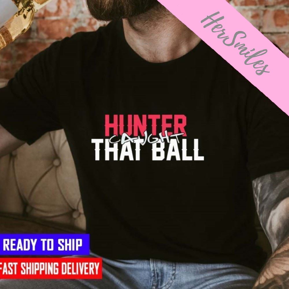 Hunter Caught That Ball  T-shirt