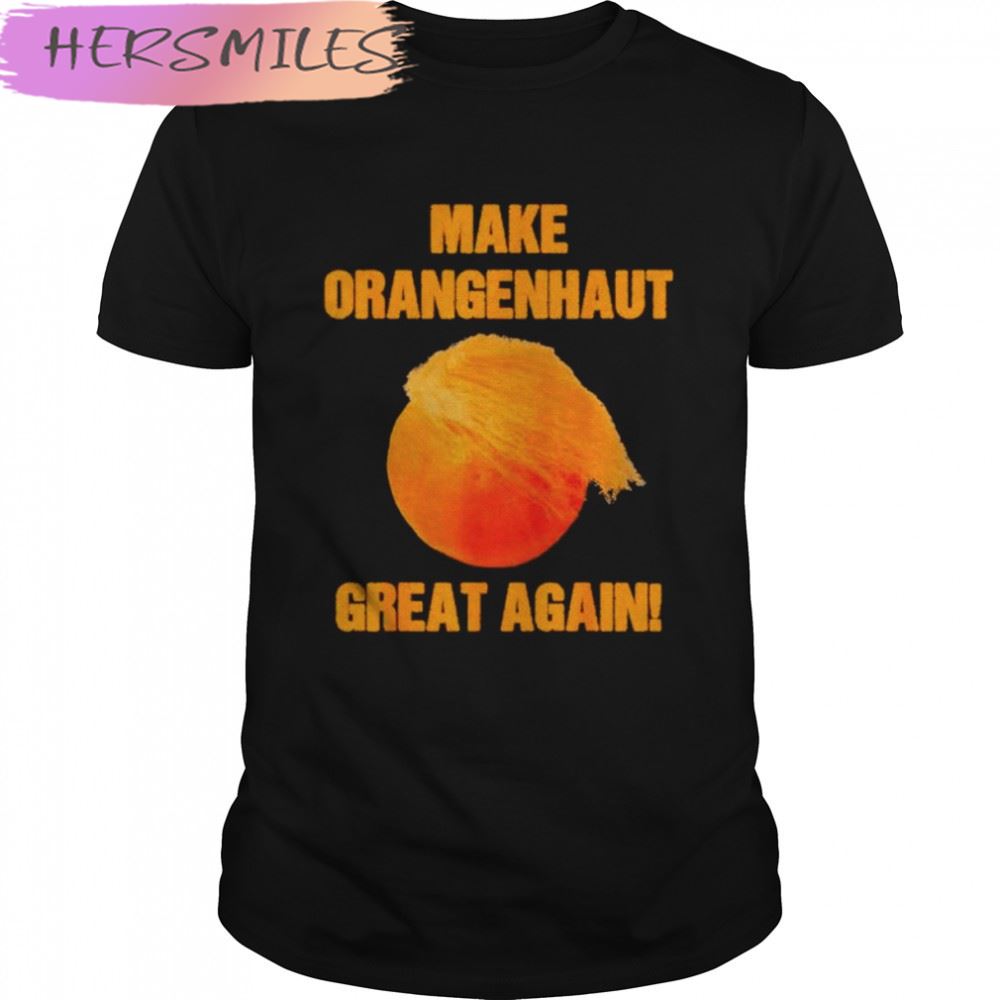 Make orangenhaut great again anti Trump T-shirt