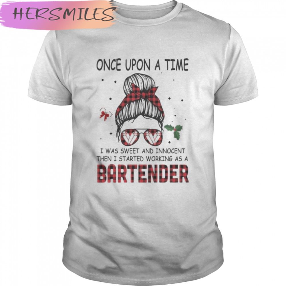 Messy Bun Girl Once Upon A Time I Was Sweet And Innocent Then I Started Working As A Bartender T-shirt